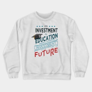 'Education Is An Investment In Our Future' Education Shirt Crewneck Sweatshirt